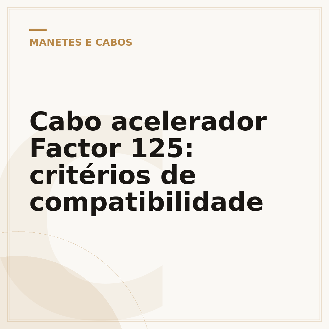 Cabo acelerador Factor 125: critérios de compatibilidade