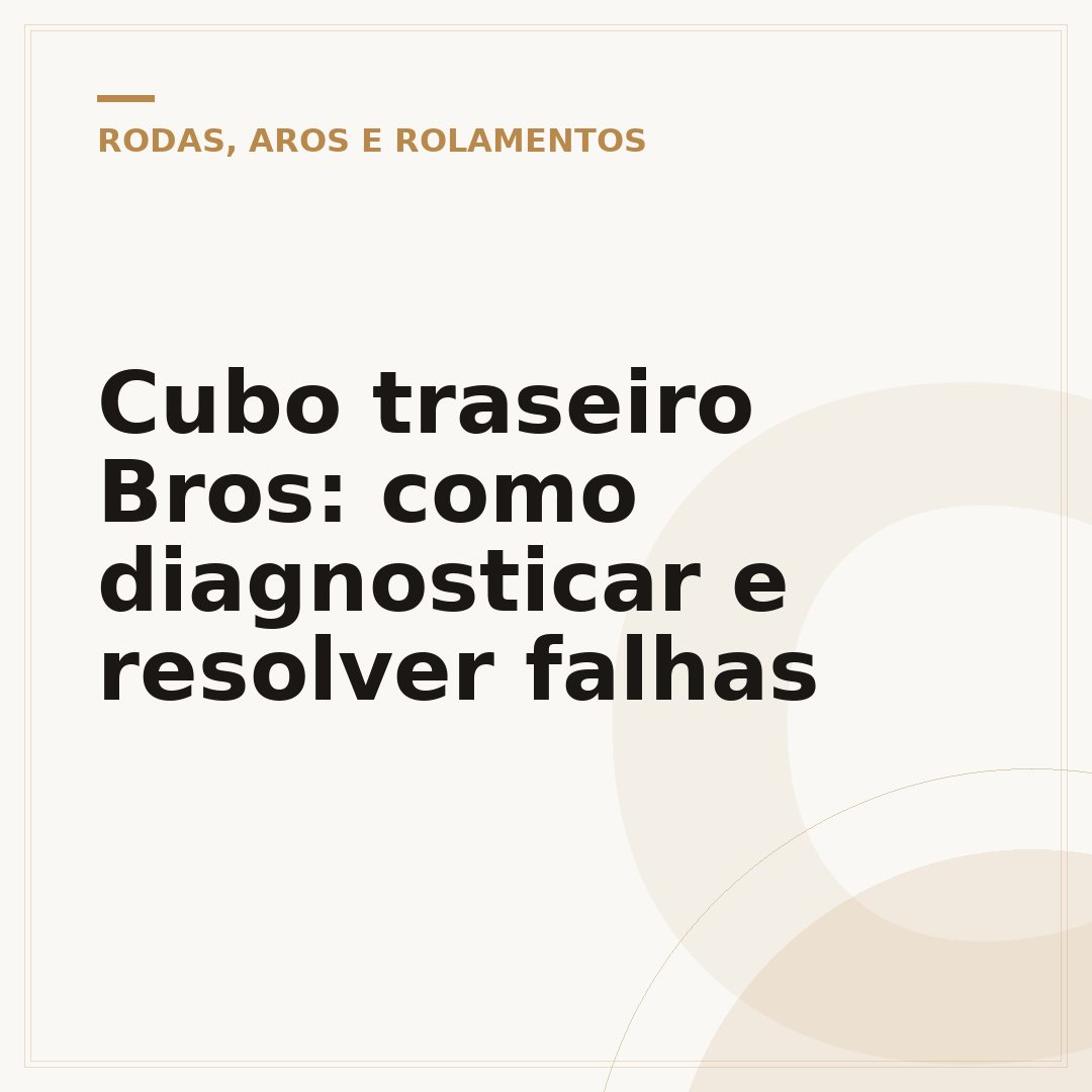 Cubo traseiro Bros: como diagnosticar e resolver falhas
