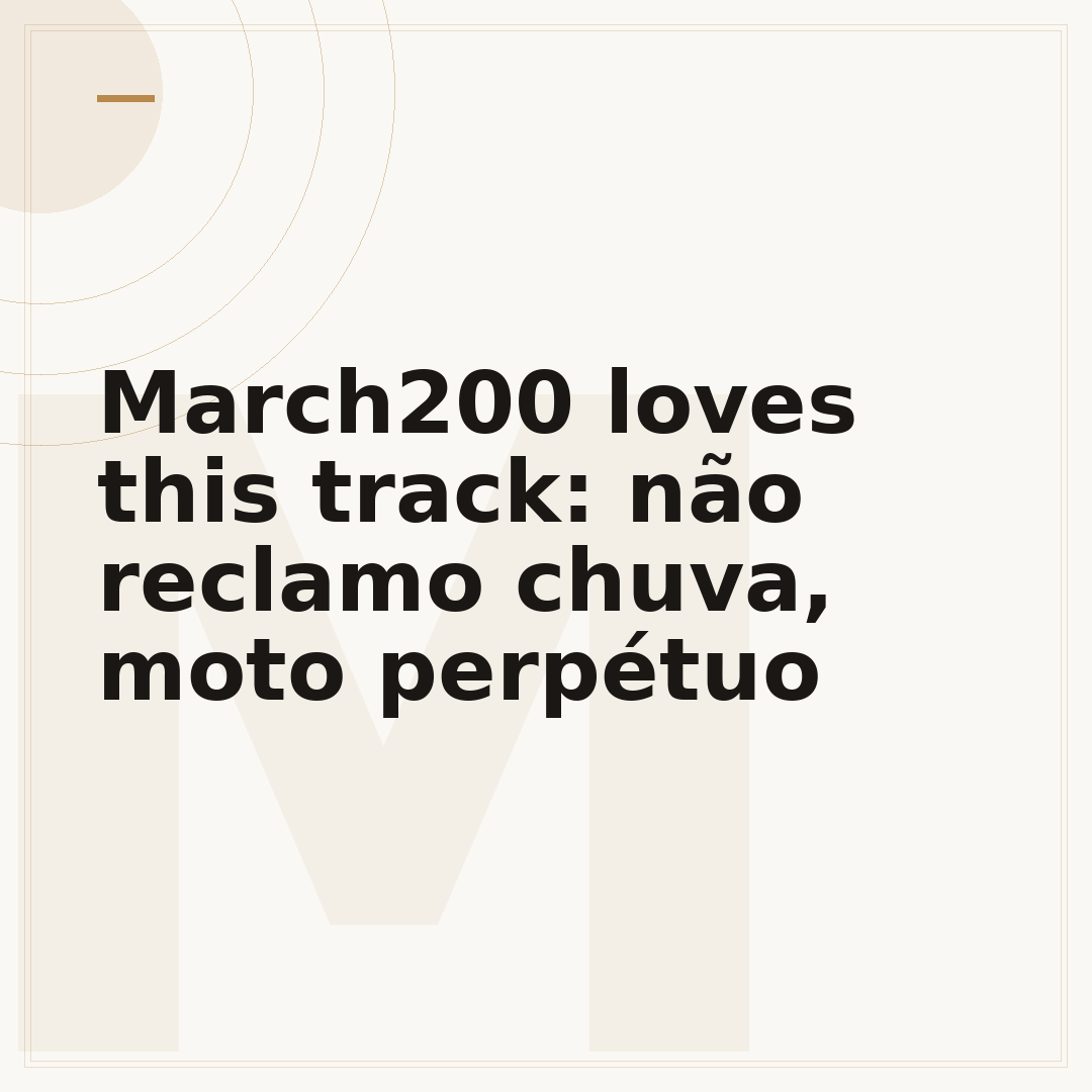 March200 loves this track: não reclamo chuva, moto perpétuo