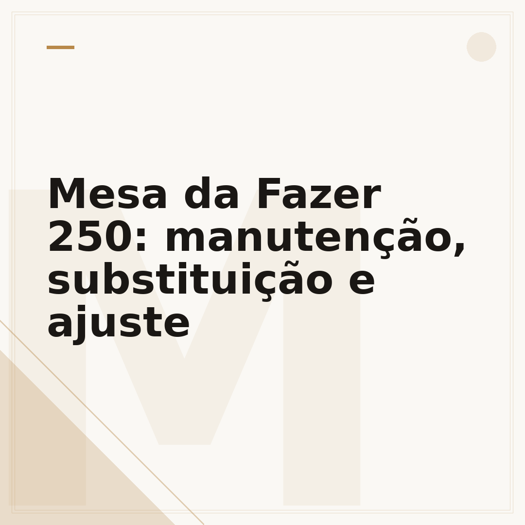 Mesa da Fazer 250: manutenção, substituição e ajuste