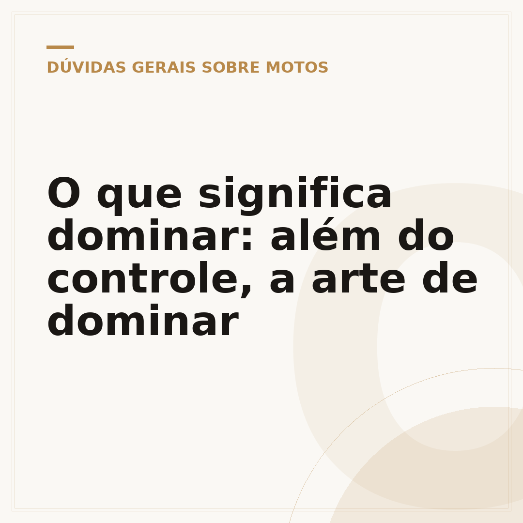 O que significa dominar: além do controle, a arte de dominar