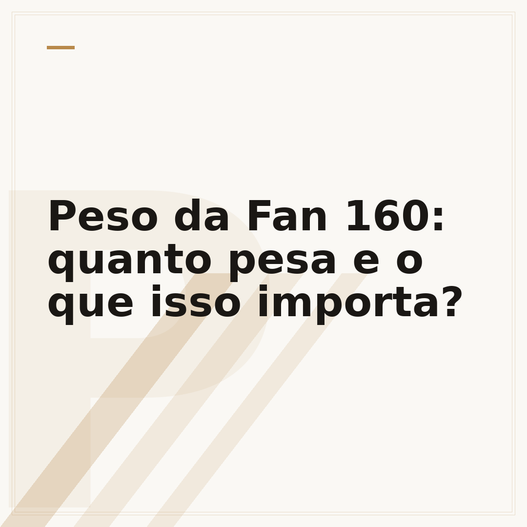 Peso da Fan 160: quanto pesa e o que isso importa?