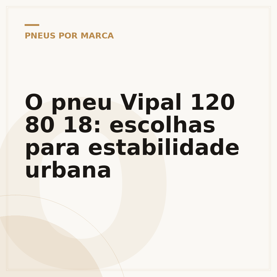 O pneu Vipal 120 80 18: escolhas para estabilidade urbana