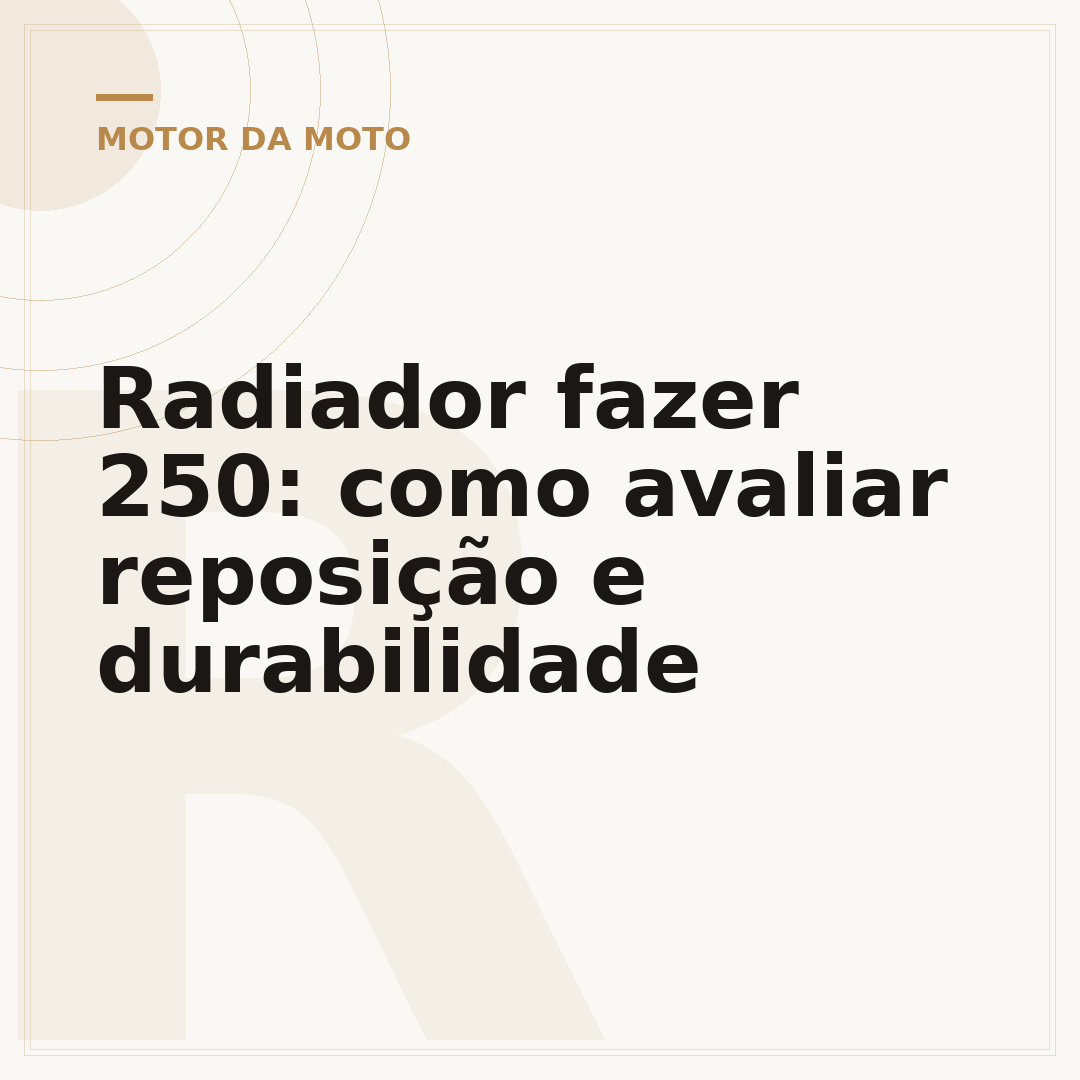 Radiador fazer 250: como avaliar reposição e durabilidade
