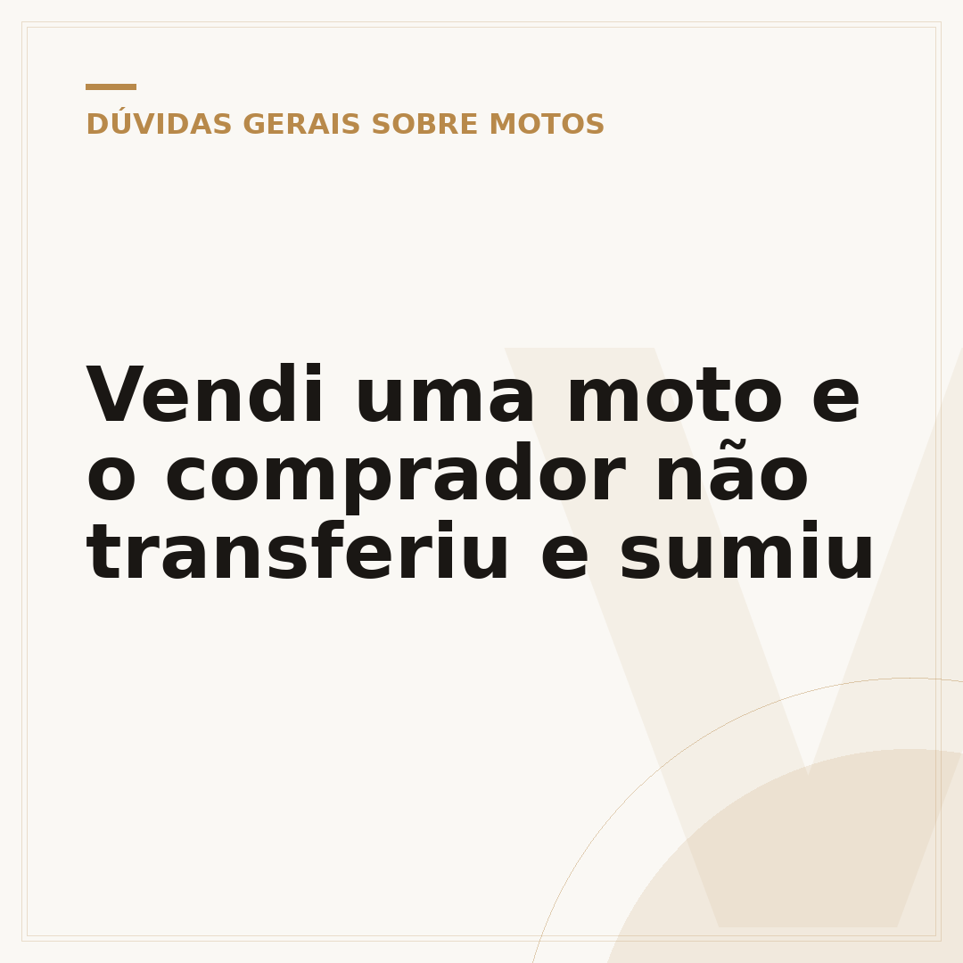 Vendi uma moto e o comprador não transferiu e sumiu